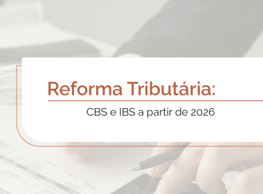 Reforma Tributária: CBS e IBS a partir de 2026